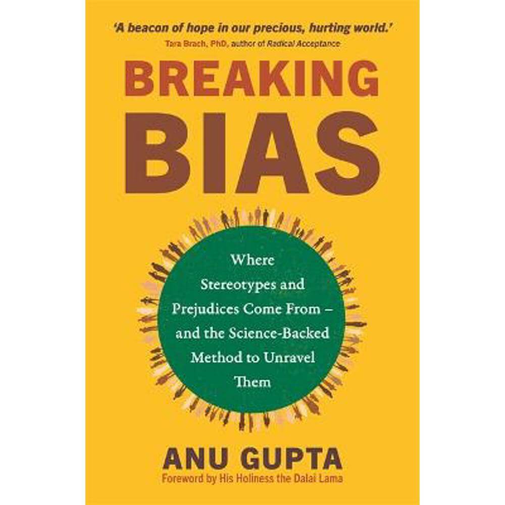 Breaking Bias: Where Stereotypes and Prejudices Come From - and the Science-Backed Method to Unravel Them (Paperback) - Anu Gupta